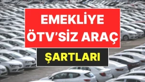 Emekliye ÖTV'siz Araç Sahibi Olmanın Yolları!